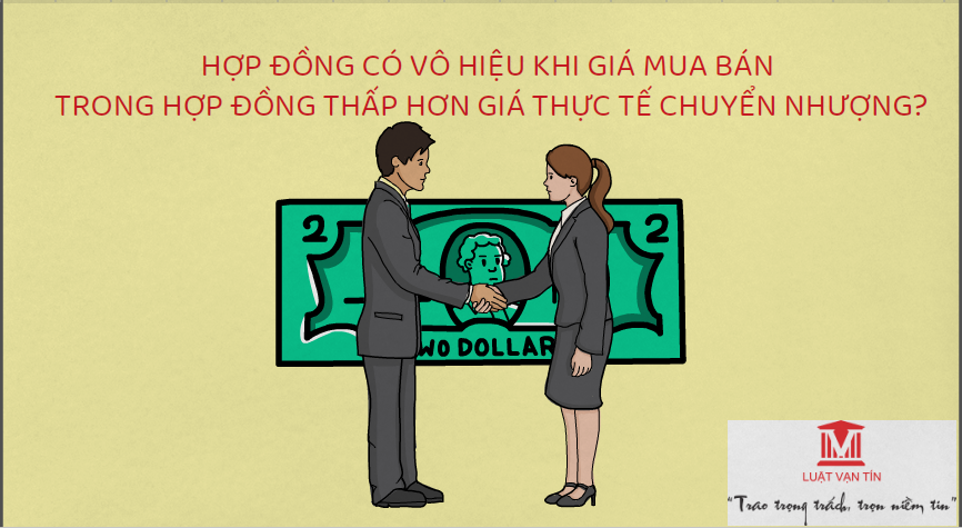 HĐ - HỢP ĐỒNG C&Oacute; V&Ocirc; HIỆU KHI GI&Aacute; MUA B&Aacute;N TRONG HỢP ĐỒNG THẤP HƠN GI&Aacute; THỰC TẾ CHUYỂN NHƯỢNG?