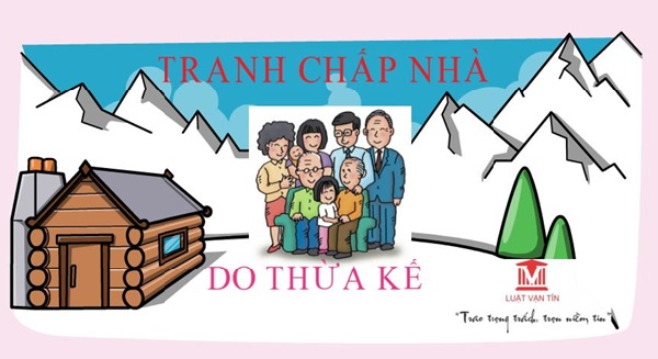 Hướng dẫn giải quyết tranh chấp nhà do thừa kế tranh chap nha do thua ke 1 - Hướng dẫn giải quyết tranh chấp nhà do thừa kế